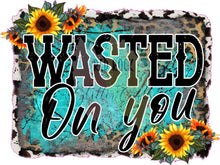 Load image into Gallery viewer, Wasted On You