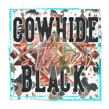 Load image into Gallery viewer, Cowhide Is The New Black