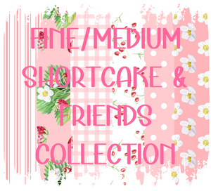 SHORTCAKE & FRIENDS Collection (FINE/MEDIUM)