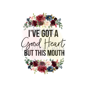 I've Got A Good Heart But This Mouth