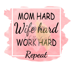 Mom Hard, Wife Hard, Work Hard