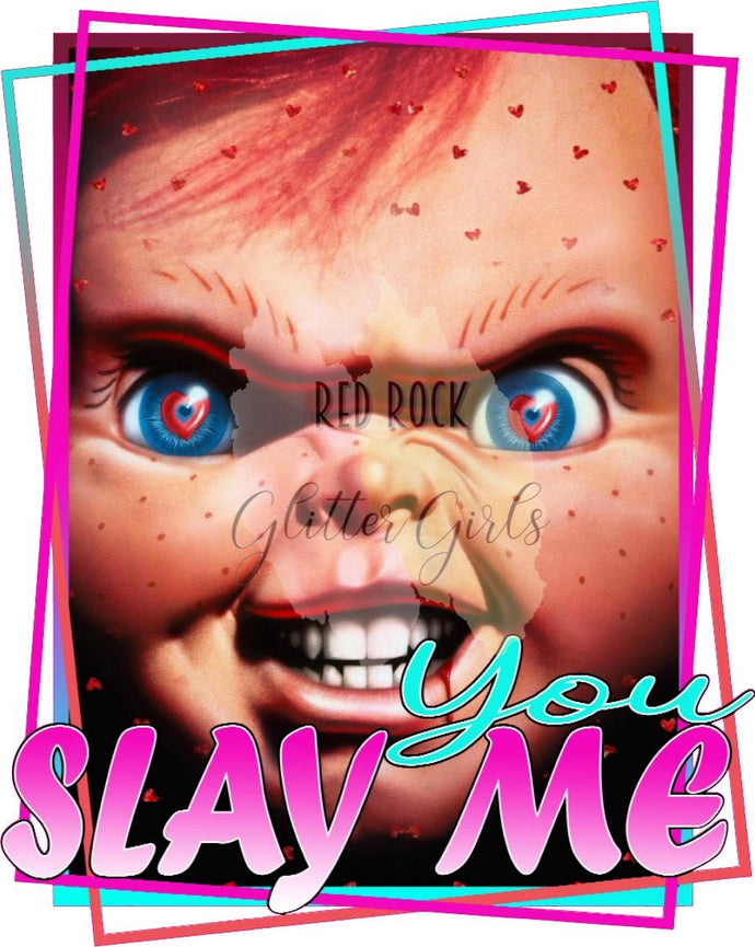 Chucky You Slay Me